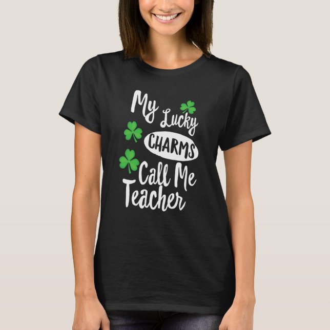 My Lucky Charms Call Me Teacher Patricks Day T-Shirt (Vorderseite)