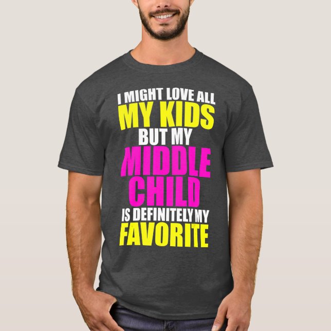 My Middle Child Is My Favorite  Funny Parent Kid T-Shirt (Vorderseite)
