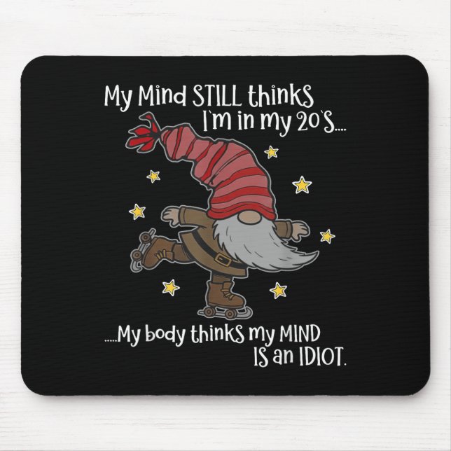 My Mind Still Thinks I'm 20's My Body Thinks My Mi Mousepad (Vorne)