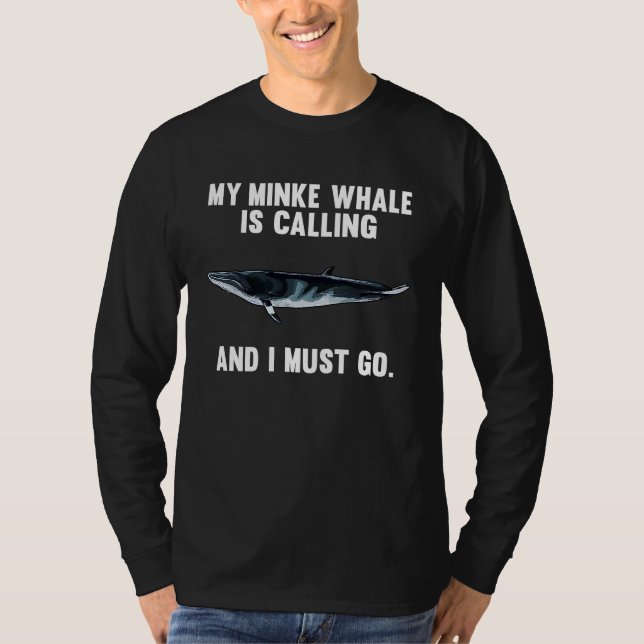 My Minke Whale Is Calling And i Must Go T-Shirt (Vorderseite)