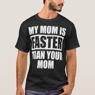 My Mom Is Faster Than Your Mom Runner Sprinting Mo T-Shirt