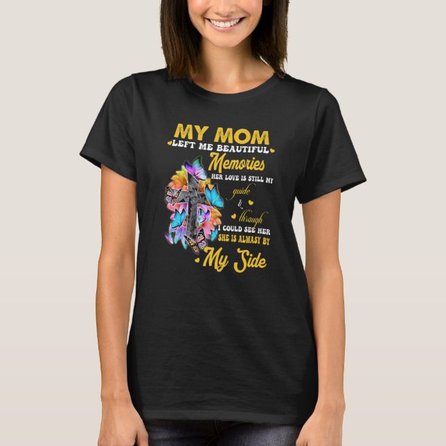 My Mom Left Me Beautiful Memories Her Love Is Stil T-Shirt (Vorderseite)