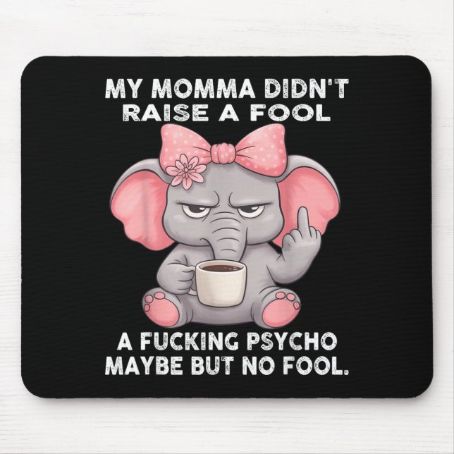 My Momma Didn't Raise A Fool A Foring Psycho Maybe Mousepad (Vorne)