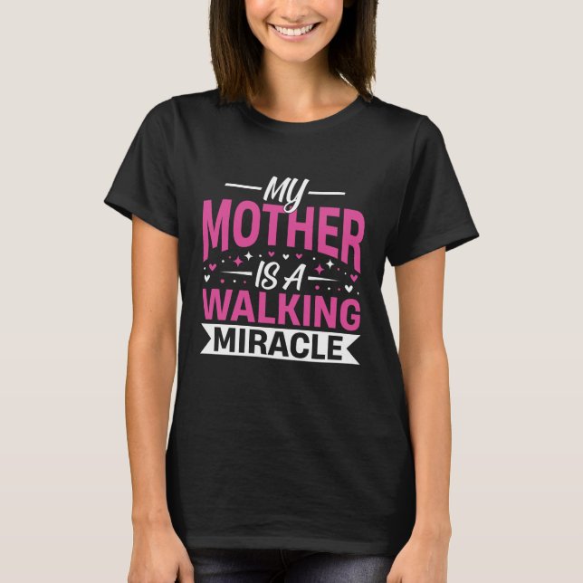 My Mother Is a Walking Miracle Mother's Day Quote T-Shirt (Vorderseite)