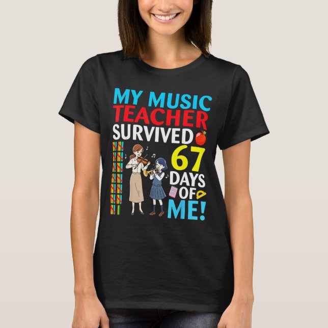 My Music Teacher Survived 67 Days Of Me Student Ba T-Shirt (Vorderseite)