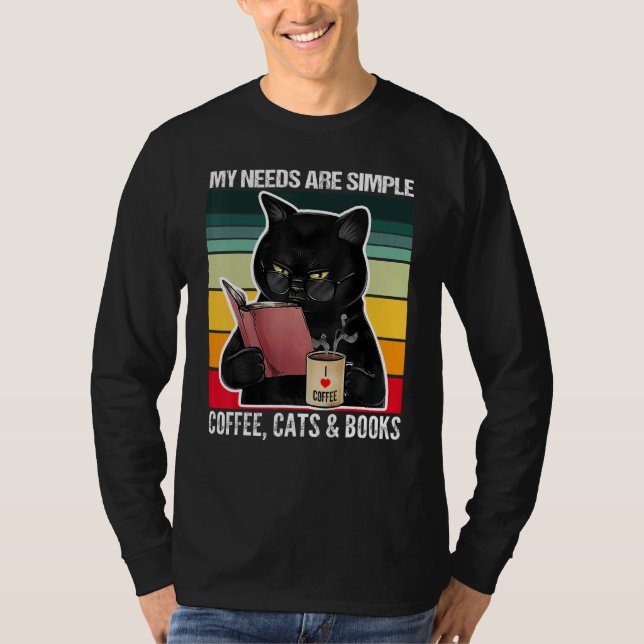 My Needs Are Simple Coffee Cats and Books  Black C T-Shirt (Vorderseite)