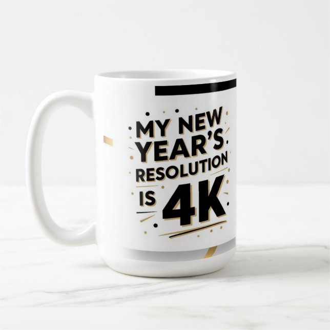 My new year's resolution is 4K Kaffeetasse (Links)
