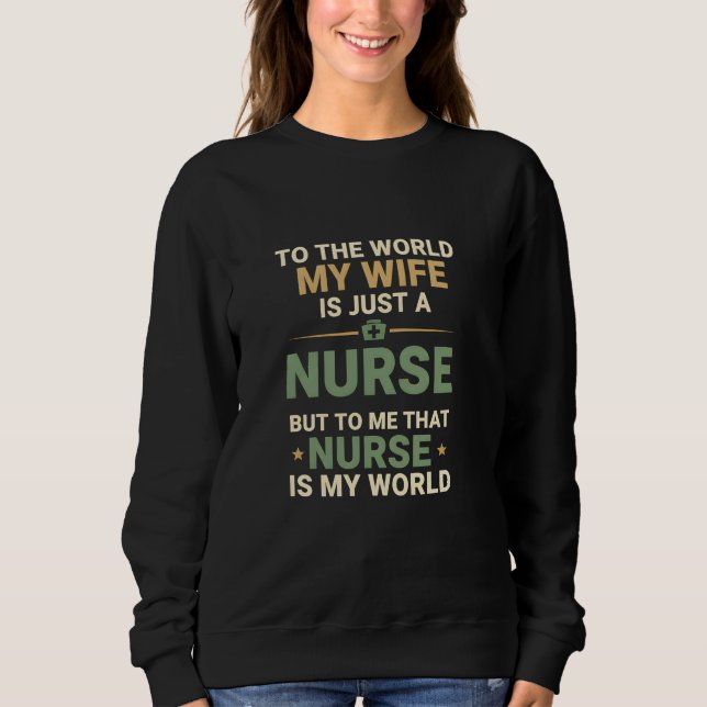 My Nurse Wife Is My World Husband's Appreciation  Sweatshirt (Vorderseite)