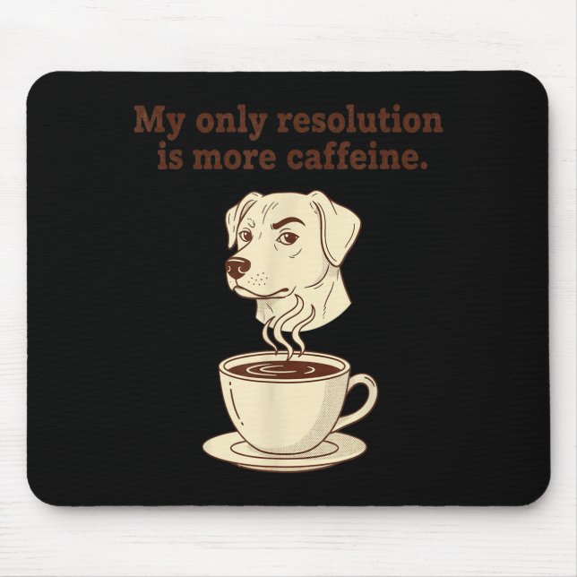 My Only Resolution Is More Caffeine Funny Dog Coff Mousepad (Vorne)