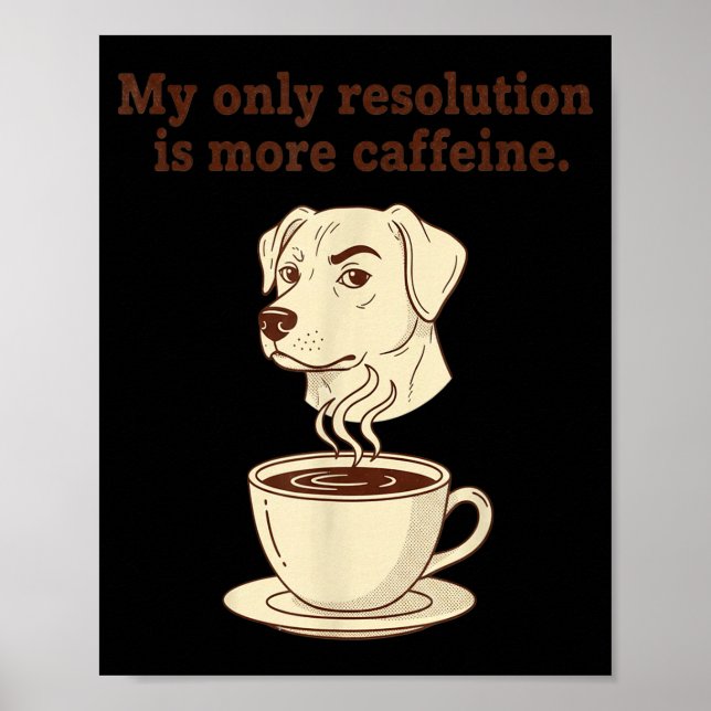 My Only Resolution Is More Caffeine Funny Dog Coff Poster (Vorne)