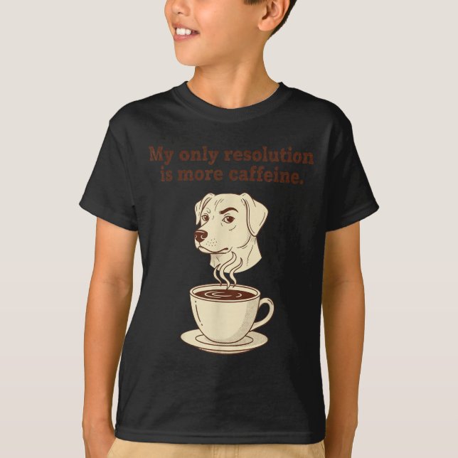 My Only Resolution Is More Caffeine Funny Dog Coff T-Shirt (Vorderseite)