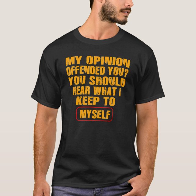 My Opinion Offended You   Adult Humor   T-Shirt (Vorderseite)