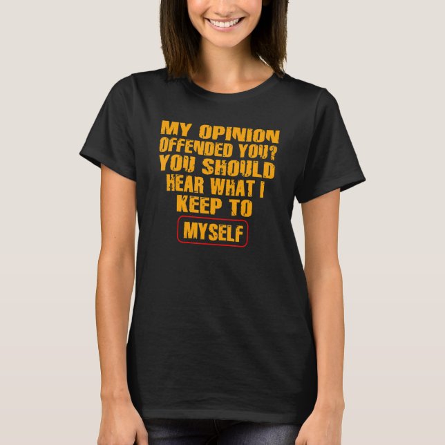 My Opinion Offended You   Adult Humor   T-Shirt (Vorderseite)