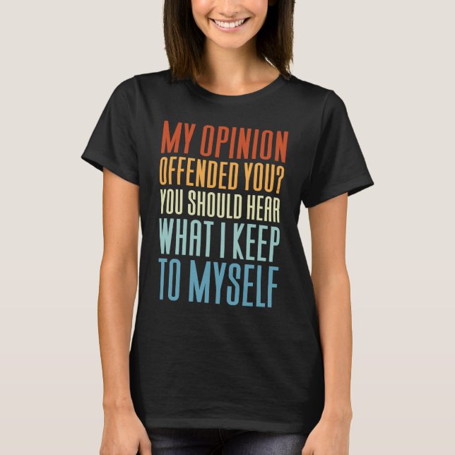 My Opinion Offended You   Saying T-Shirt (Vorderseite)