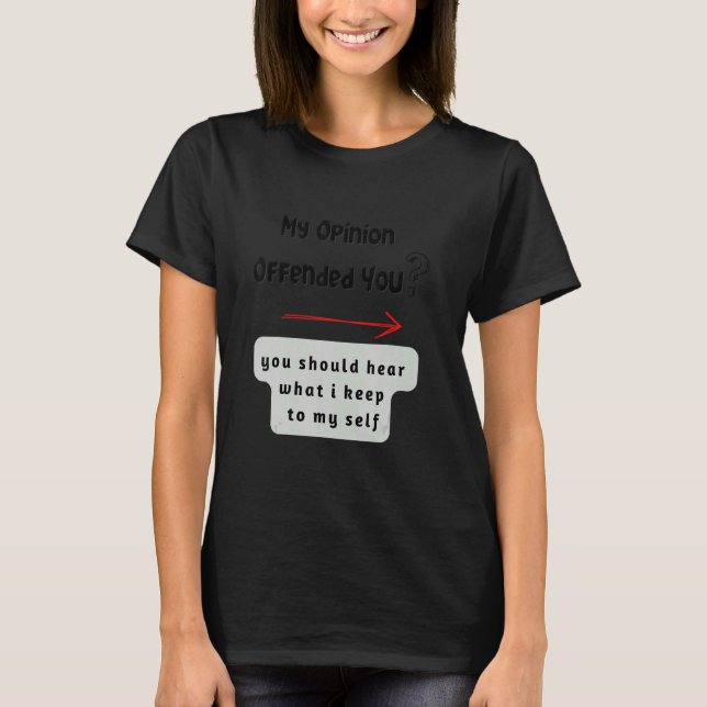My opinion offended you T-Shirt (Vorderseite)