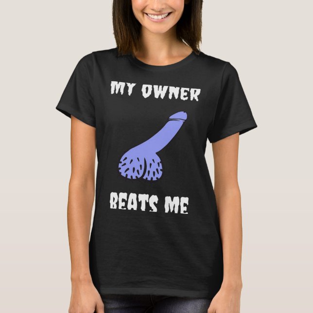 My Owner Beats Me Fun Novelty Adult Humour Black  T-Shirt (Vorderseite)