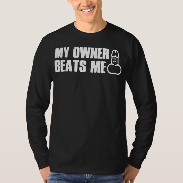 My Owner Beats Me Funny Tee T-Shirt (Vorderseite)