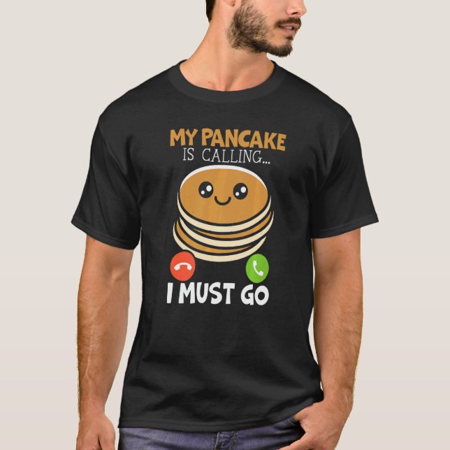 My Pancake Is Calling And I Must Go Food  Pancake  T-Shirt (Vorderseite)