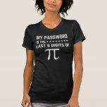 My Password Is The Last 8 Digits Of Pi T-Shirt<br><div class="desc">My Password Is The Last 8 Digits Of Pi</div>
