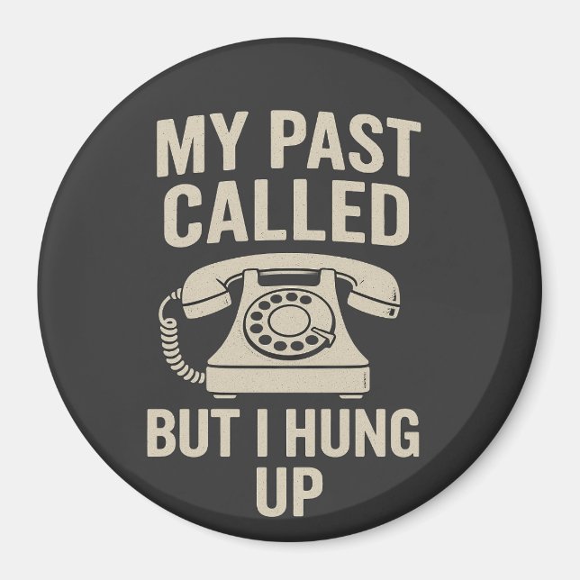 My Past Called But I Hung Up Funny Motivational  Magnet (Vorne)