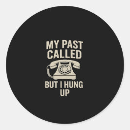 My Past Called But I Hung Up Motivational  Runder Aufkleber