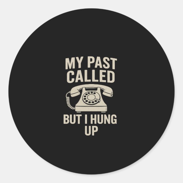 My Past Called But I Hung Up Motivational  Runder Aufkleber (Vorderseite)