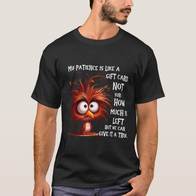 My Patience Is Like A Card Not Sure How Much Is Le T-Shirt (Vorderseite)