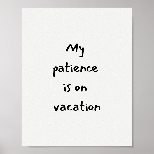 My patience is on vacation funny quote poster (Vorne)