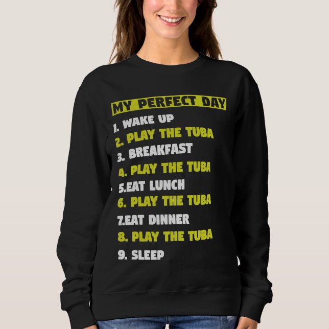 My Perfect Day 1 Wake Up 2 Play the Tuba musicians Sweatshirt (Vorderseite)