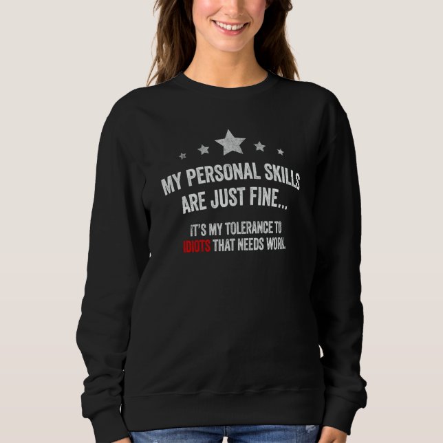 My Personal Skills are Just Fine Its my tolerance  Sweatshirt (Vorderseite)