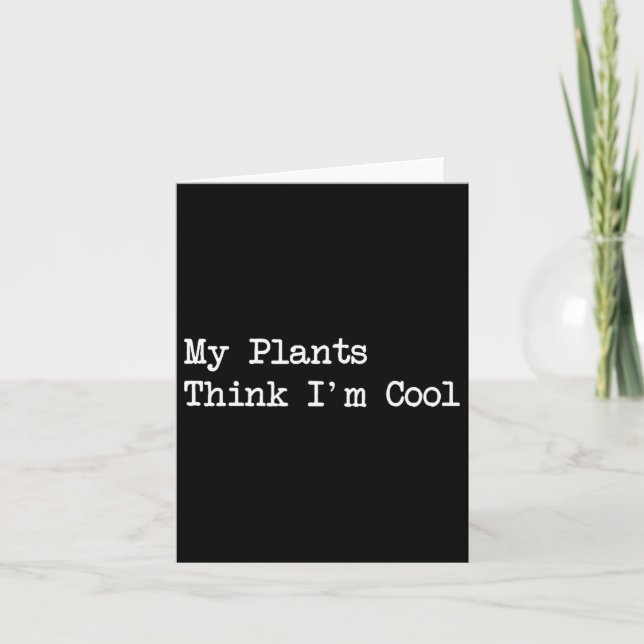 My Plants Think I'm Cool Funny Planting Quotes  Karte (Vorderseite)
