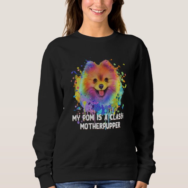 My Pom Is Classy Motherpupper Pomeranian Humor Pom Sweatshirt (Vorderseite)