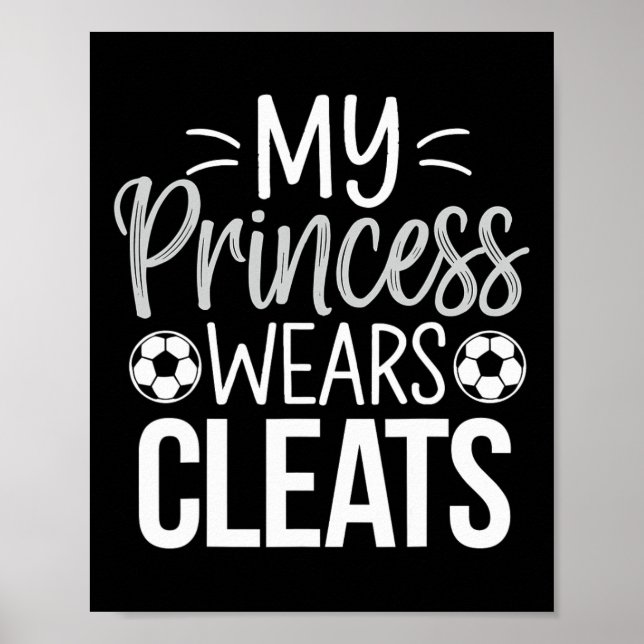 My Princess Wears Cleats Soccer Dad  Poster (Vorne)