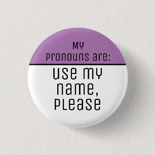 My pronouns are Use my name please Button