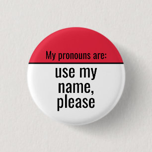 My pronouns are Use my name please Button