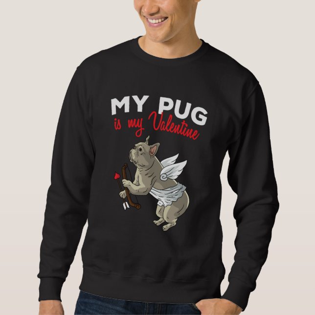 My Pug Is My Valentine Dog  Dogs Heart Valentines  Sweatshirt (Vorderseite)