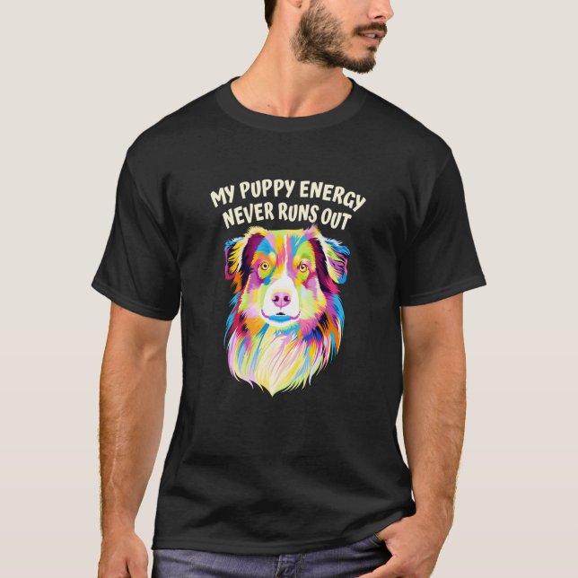 My Puppy Energy Never Runs Out Australian Shepherd T-Shirt (Vorderseite)