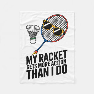 My Racket Gets More Action Than I Do Funny Badmint Fleecedecke