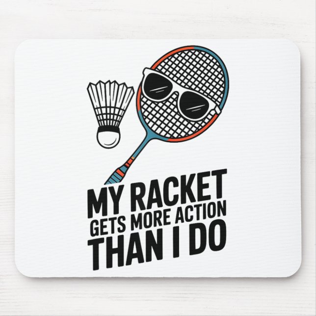My Racket Gets More Action Than I Do Funny Badmint Mousepad (Vorne)