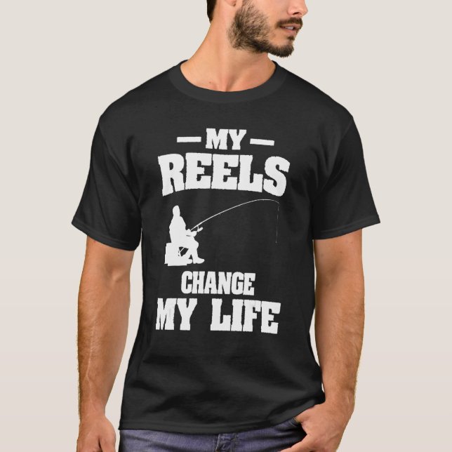 My Reels Changed My Life Fishing Fisherman T-Shirt (Vorderseite)