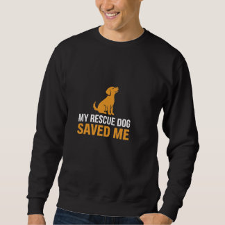My Rescue Dog Saved Me T-Shirt | Geschenk für Hund Sweatshirt