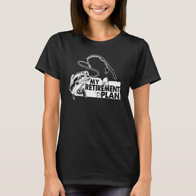 My Retirement Plan Is Fishing Fisherman Retired Fi T-Shirt (Vorderseite)