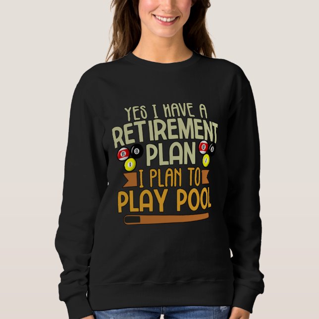 My Retirement Plan is to Play Pool Billiards Pool Sweatshirt (Vorderseite)