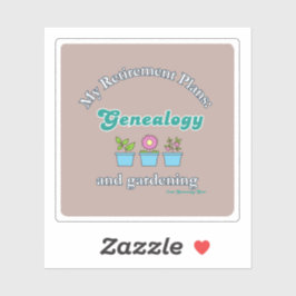 My Retirement Plans: Genealogy and Gardening Aufkleber