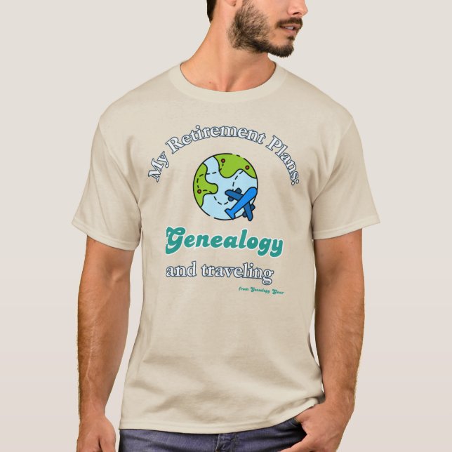 My Retirement Plans: Genealogy and Traveling T-Shirt (Vorderseite)