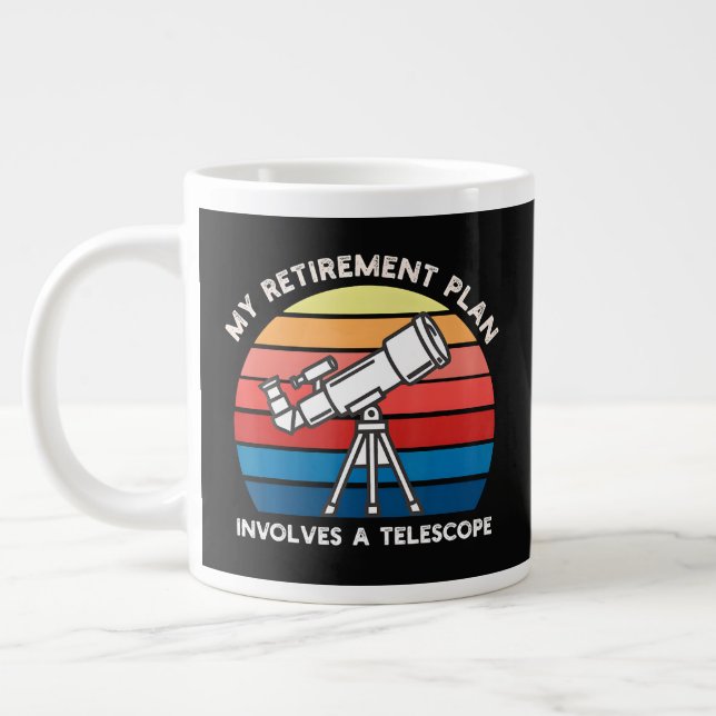 My Retiret Plan Involves A Telescope Jumbo-Tasse (Links)