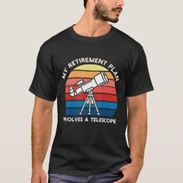 My Retiret Plan Involves A Telescope T-Shirt