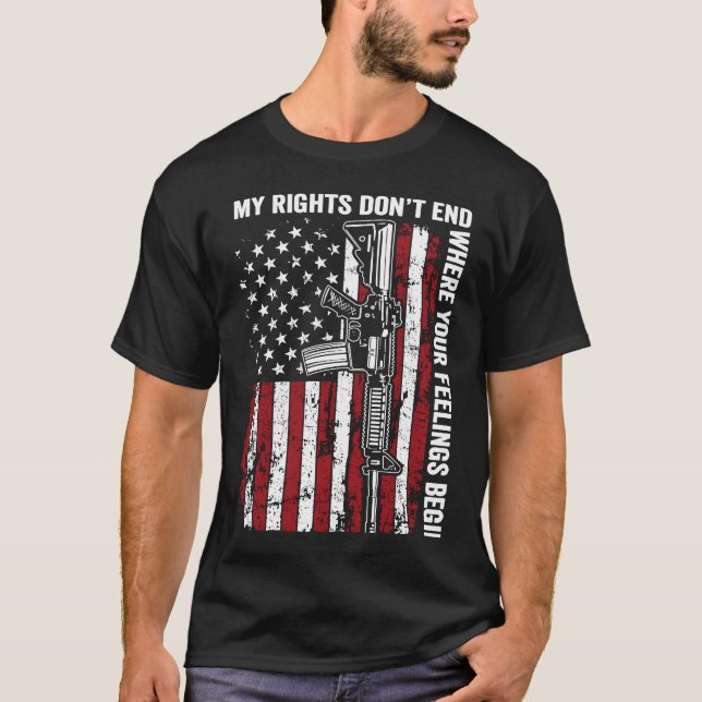 My Rights Don't End Where Your Feelings Begin Gun  T-Shirt (Vorderseite)
