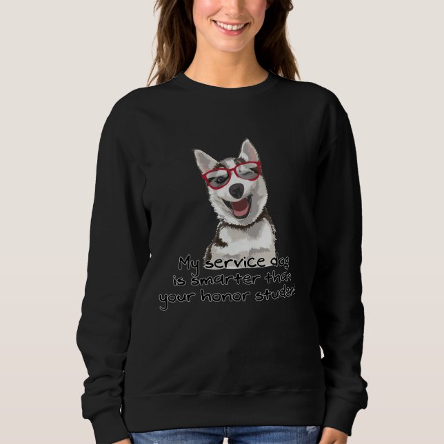 My Service Dog is Smarter than your Honor Student Sweatshirt (Vorderseite)