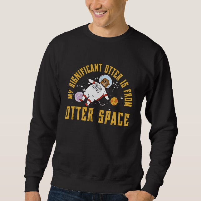 My Significant Otter  Otter Space Pun A Sea Otter Sweatshirt (Vorderseite)